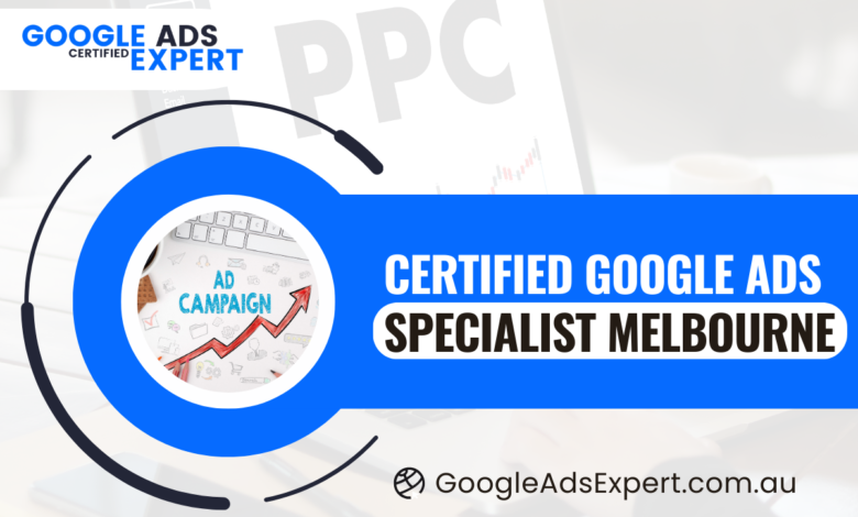 Certified Google Ads Specialist Melbourne