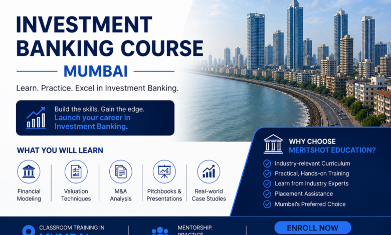 Professional promotional banner for Meritshot Education’s Investment Banking Course in Mumbai featuring the Meritshot Education logo, Mumbai skyline, course highlights like Financial Modeling, Valuation Techniques, M&A Analysis, and placement-focused training with a modern blue corporate design.